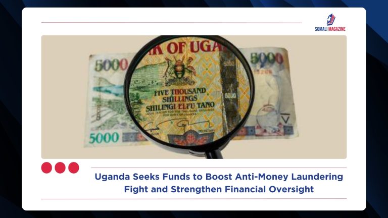 Uganda Seeks Funds to Boost Anti-Money Laundering Fight and Strengthen Financial Oversight