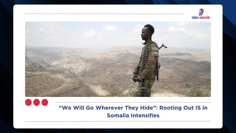 “We Will Go Wherever They Hide”: Rooting Out IS in Somalia Intensifies