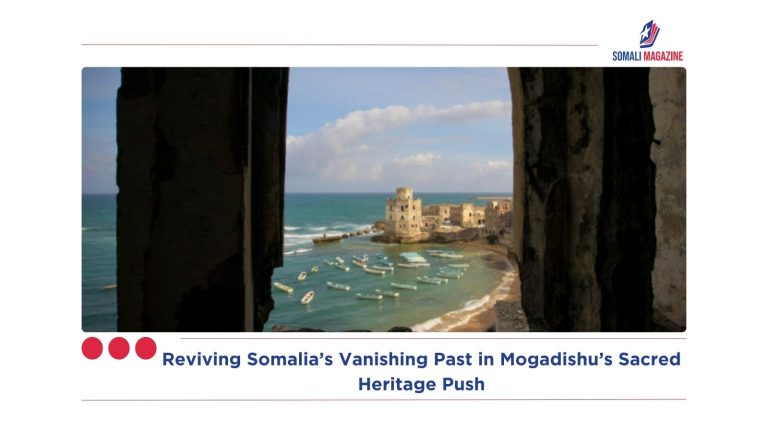 Reviving Somalia’s Vanishing Past in Mogadishu’s Sacred Heritage Push