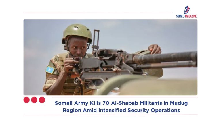 Somali Army Kills 70 Al-Shabab Militants in Mudug Region Amid Intensified Security Operations