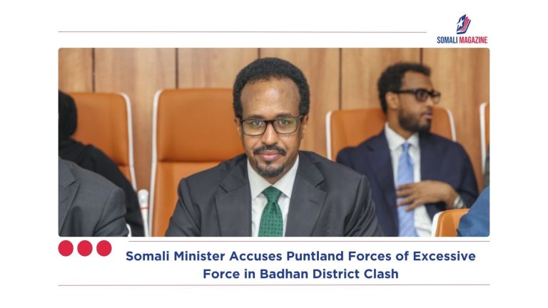 Somali Minister Accuses Puntland Forces of Excessive Force in Badhan District Clash