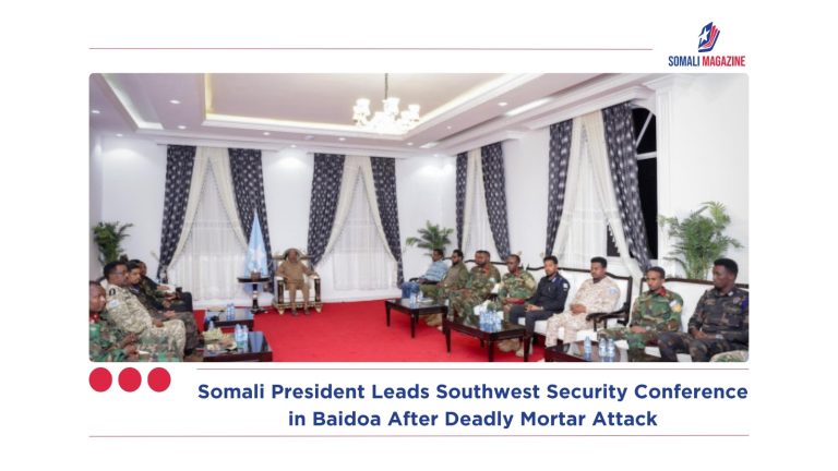 Somali President Leads Southwest Security Conference in Baidoa After Deadly Mortar Attack