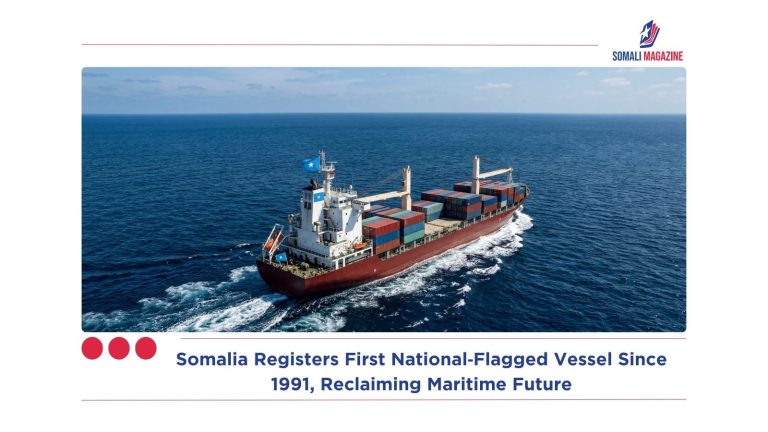 Somalia Registers First National‑Flagged Vessel Since 1991, Reclaiming Maritime Future