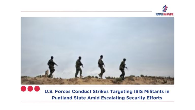 U.S. Forces Conduct Strikes Targeting ISIS Militants in Puntland State Amid Escalating Security Efforts