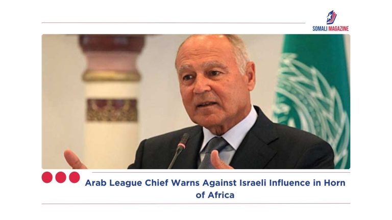 Arab League Chief Warns Against Israeli Influence in Horn of Africa
