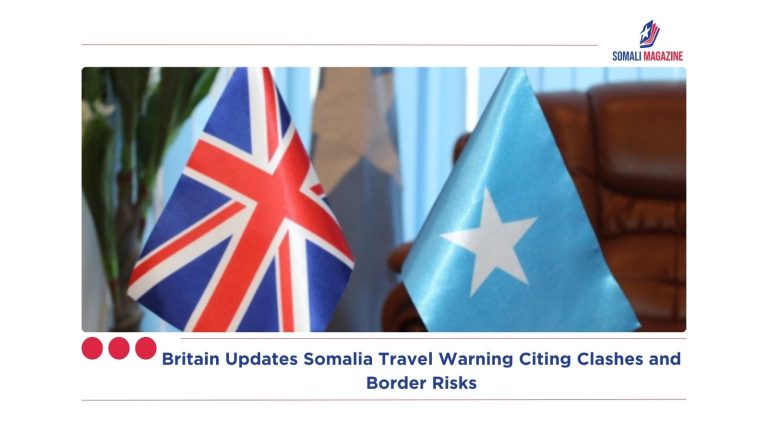 Britain Updates Somalia Travel Warning Citing Clashes and Border Risks