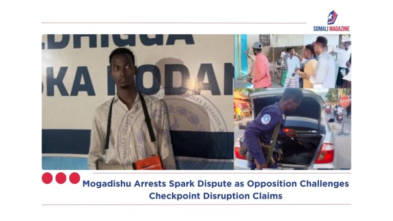 Mogadishu Arrests Spark Dispute as Opposition Challenges Checkpoint Disruption Claims