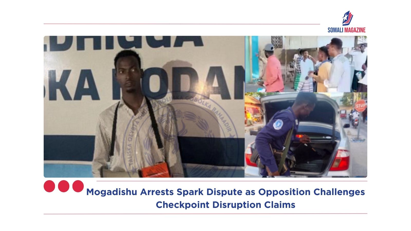 Mogadishu Arrests Spark Dispute as Opposition Challenges Checkpoint Disruption Claims
