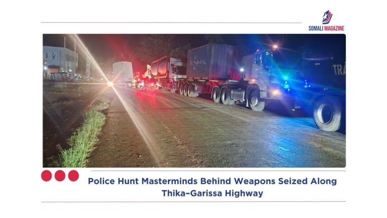 Police Hunt Masterminds Behind Weapons Seized Along Thika–Garissa Highway