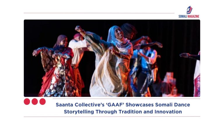 Saanta Collective’s ‘GAAF’ Showcases Somali Dance Storytelling Through Tradition and Innovation