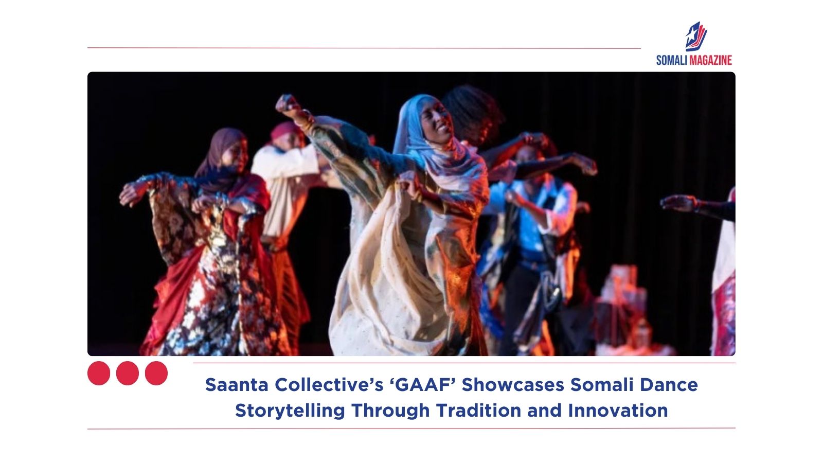 Saanta Collective’s ‘GAAF’ Showcases Somali Dance Storytelling Through Tradition and Innovation