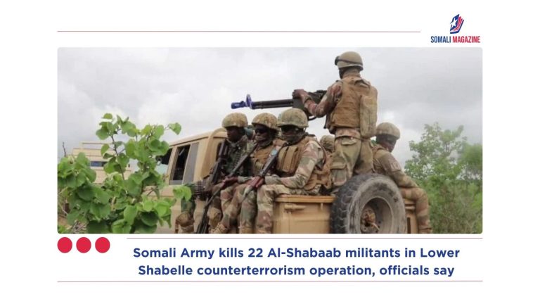 Somali Army kills 22 Al-Shabaab militants in Lower Shabelle counterterrorism operation, officials say