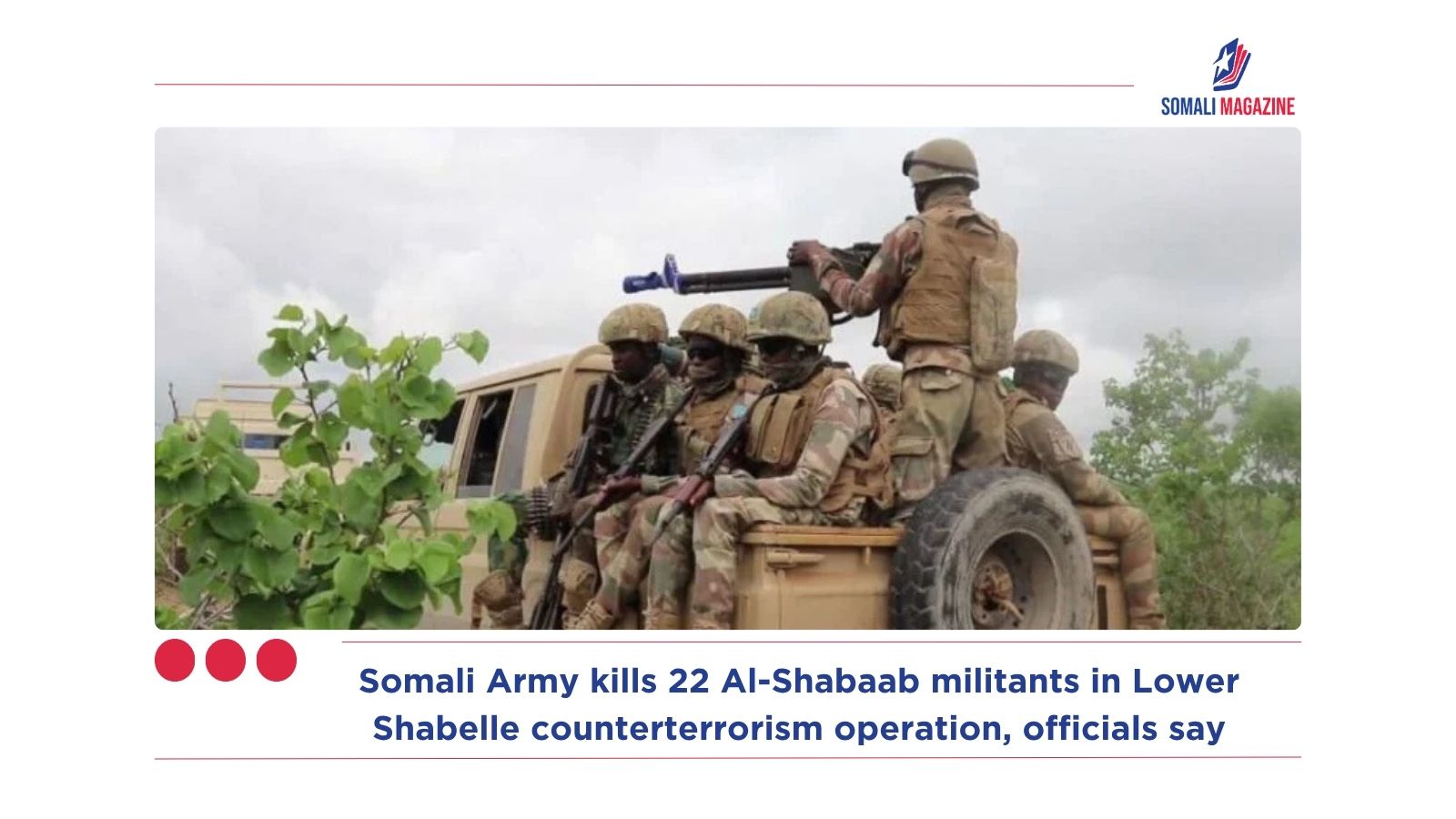 Somali Army kills 22 Al-Shabaab militants in Lower Shabelle counterterrorism operation, officials say