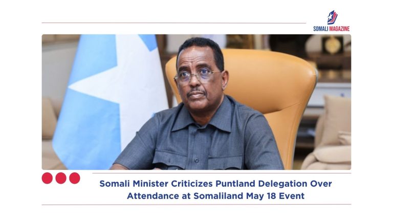 Somali Minister Criticizes Puntland Delegation Over Attendance at Somaliland May 18 Event