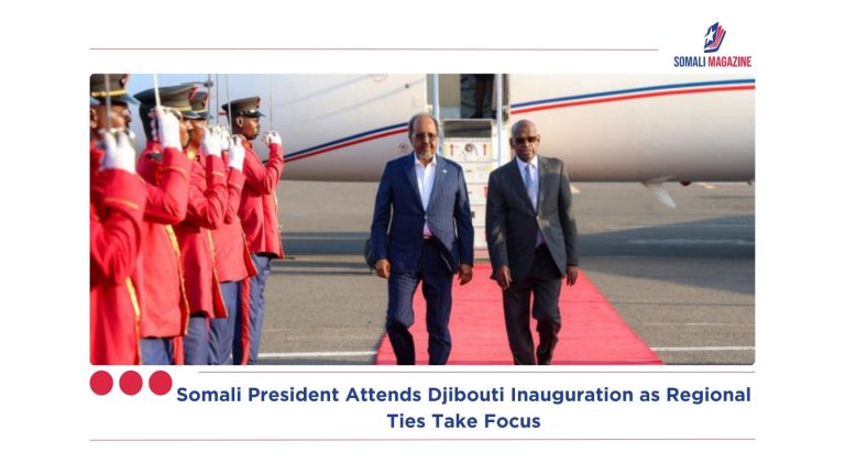 Somali President Attends Djibouti Inauguration as Regional Ties Take Focus
