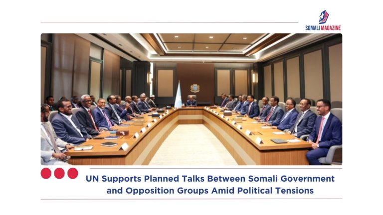 UN Supports Planned Talks Between Somali Government and Opposition Groups Amid Political Tensions