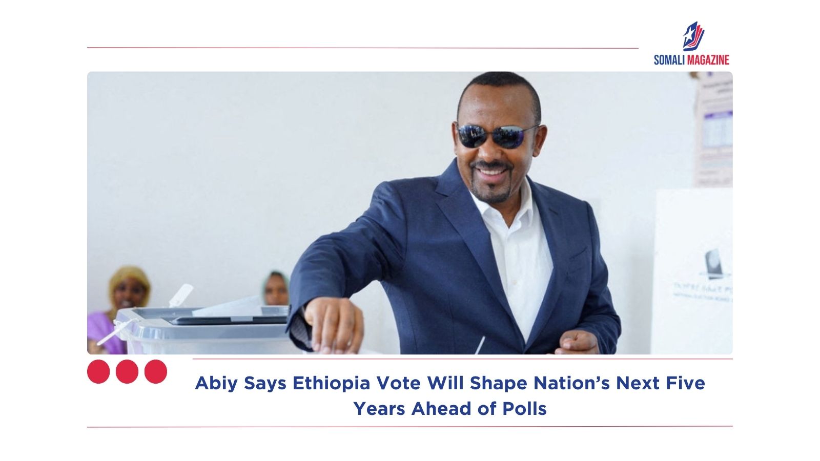 Abiy Says Ethiopia Vote Will Shape Nation’s Next Five Years Ahead of Polls