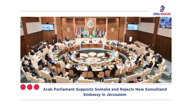 Arab Parliament Supports Somalia and Rejects New Somaliland Embassy in Jerusalem