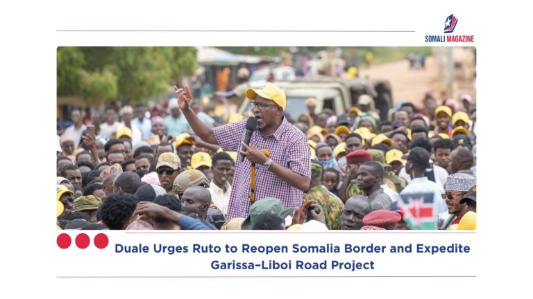 Duale Urges Ruto to Reopen Somalia Border and Expedite Garissa–Liboi Road Project