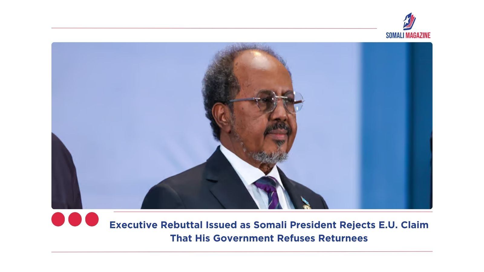 Executive Rebuttal Issued as Somali President Rejects E.U. Claim That His Government Refuses Returnees