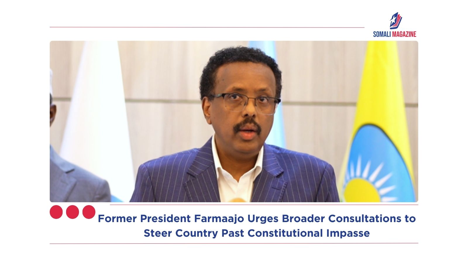 Voices for Unity: Former President Farmaajo Urges Broader Consultations to Steer Country Past Constitutional Impasse