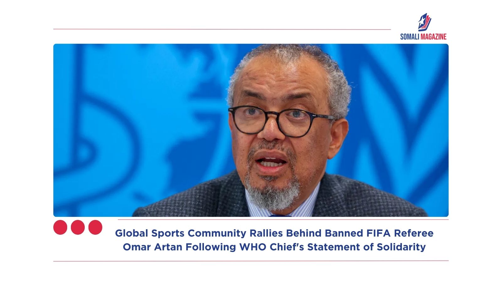 Global Sports Community Rallies Behind Banned FIFA Referee Omar Artan Following WHO Chief’s Statement of Solidarity
