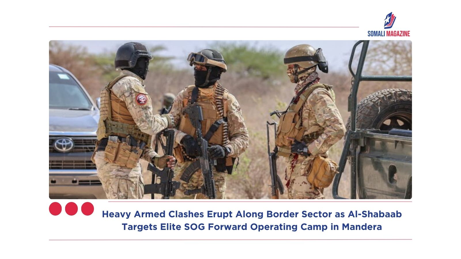 Heavy Armed Clashes Erupt Along Border Sector as Al-Shabaab Targets Elite SOG Forward Operating Camp in Mandera