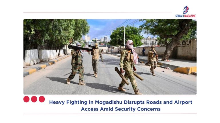 Heavy Fighting in Mogadishu Disrupts Roads and Airport Access Amid Security Concerns