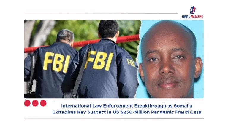 International Law Enforcement Breakthrough as Somalia Extradites Key Suspect in US $250-Million Pandemic Fraud Case