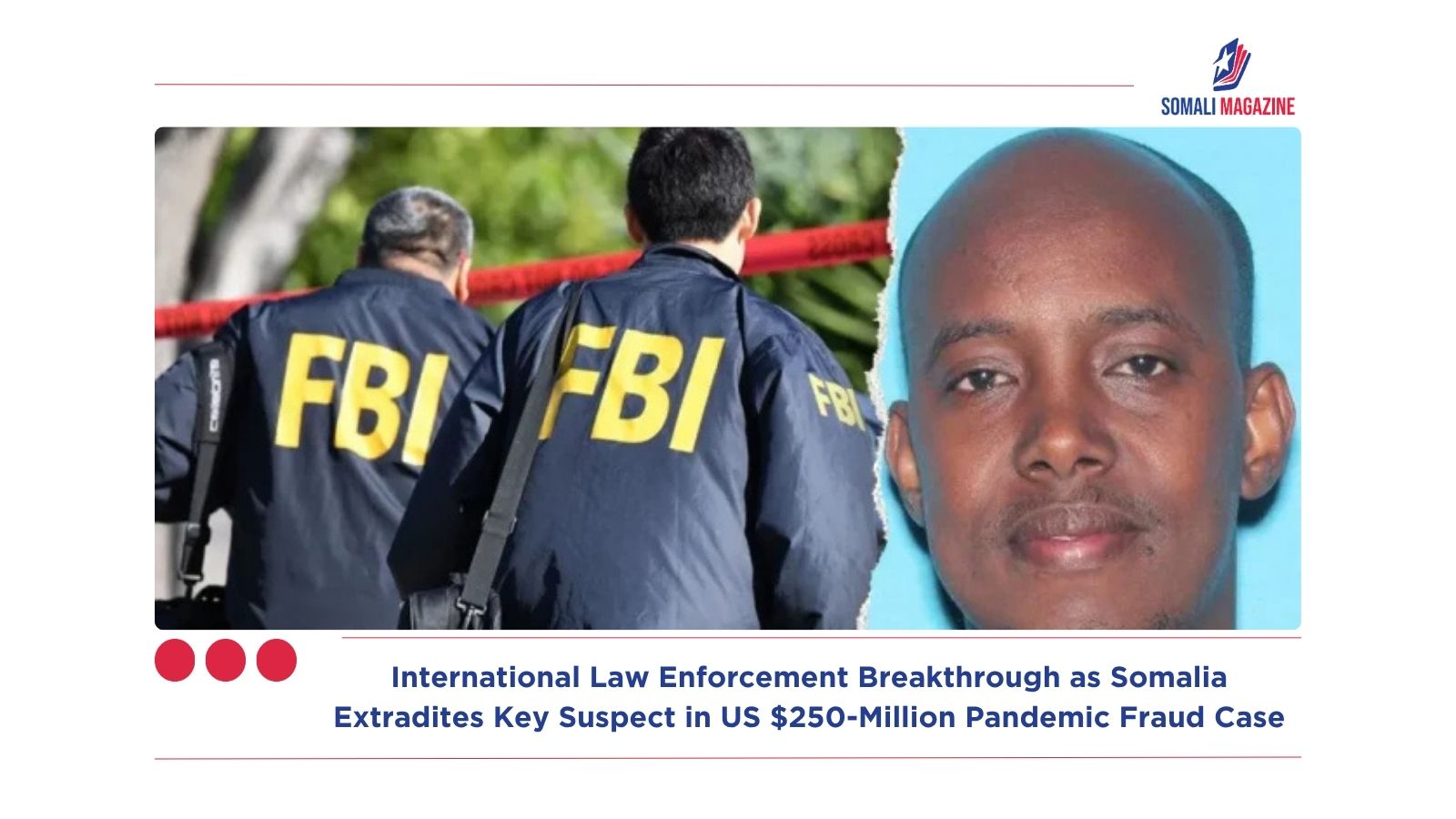 International Law Enforcement Breakthrough as Somalia Extradites Key Suspect in US $250-Million Pandemic Fraud Case