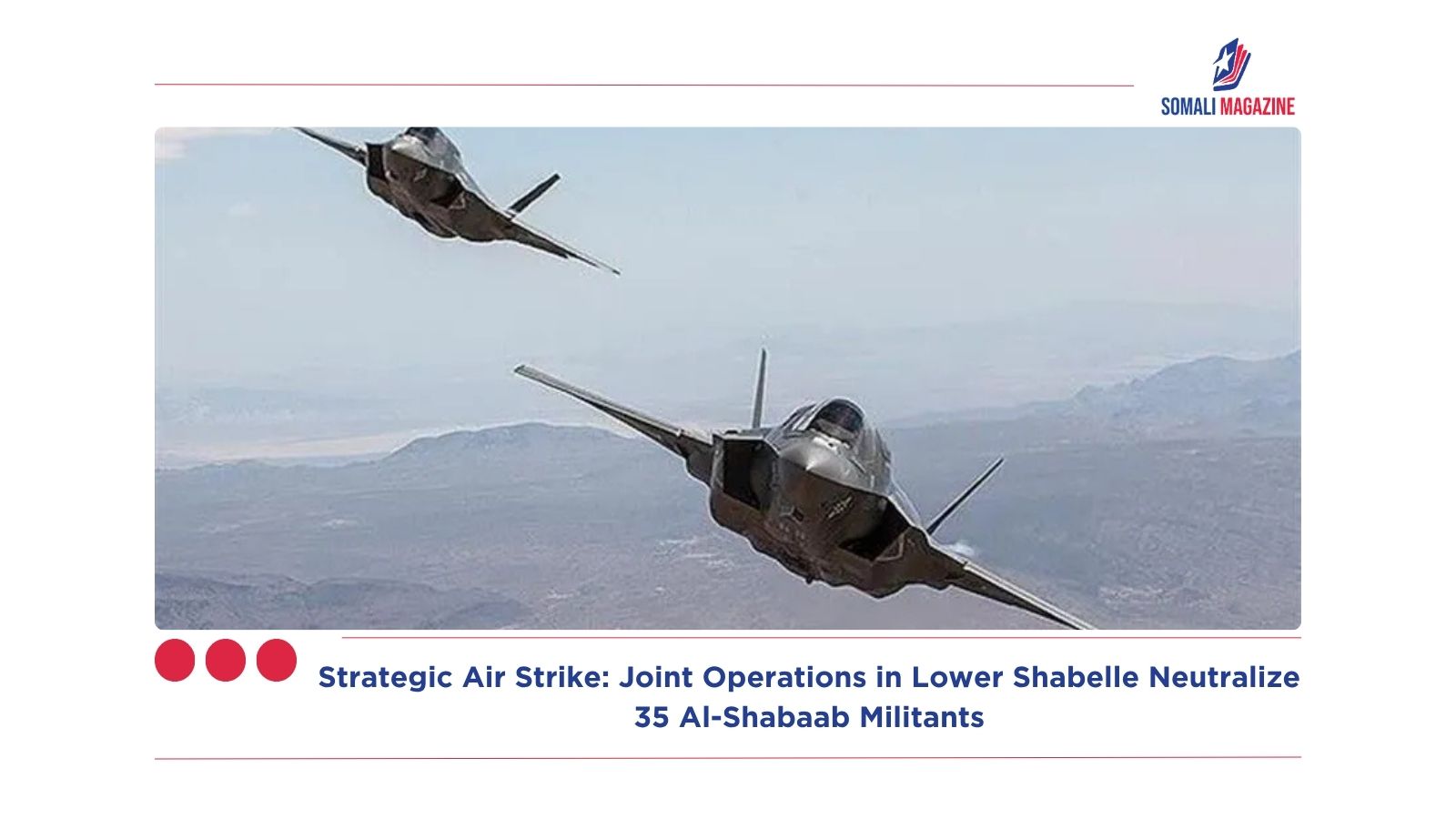 Strategic Air Strike: Joint Operations in Lower Shabelle Neutralize 35 Al-Shabaab Militants