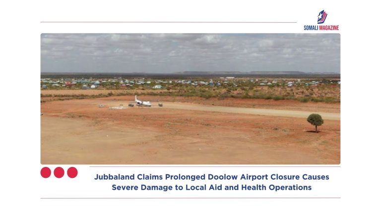 Jubbaland Claims Prolonged Doolow Airport Closure Causes Severe Damage to Local Aid and Health Operations