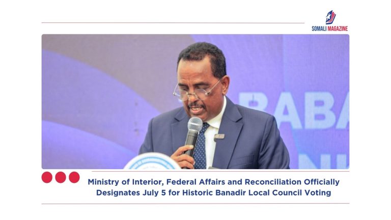 Ministry of Interior, Federal Affairs and Reconciliation Officially Designates July 5 for Historic Banadir Local Council Voting