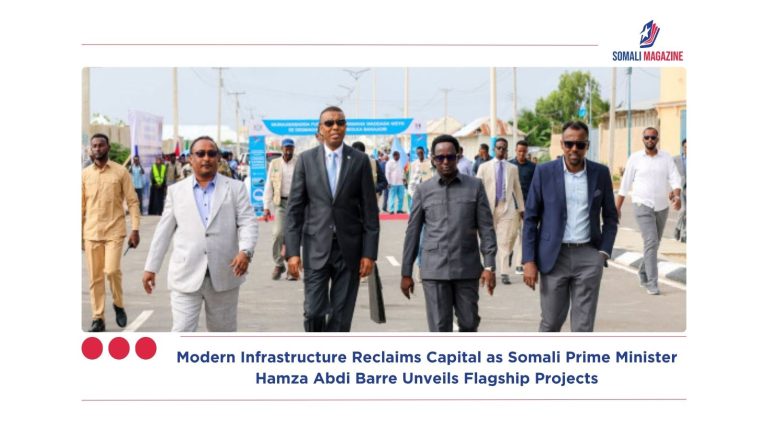 Modern Infrastructure Reclaims Mogadishu as Somali Prime Minister Hamza Abdi Barre Unveils Flagship Projects