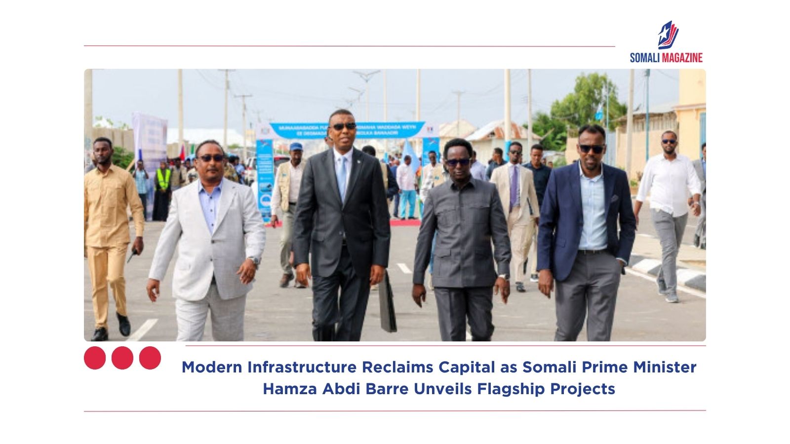Modern Infrastructure Reclaims Mogadishu as Somali Prime Minister Hamza Abdi Barre Unveils Flagship Projects