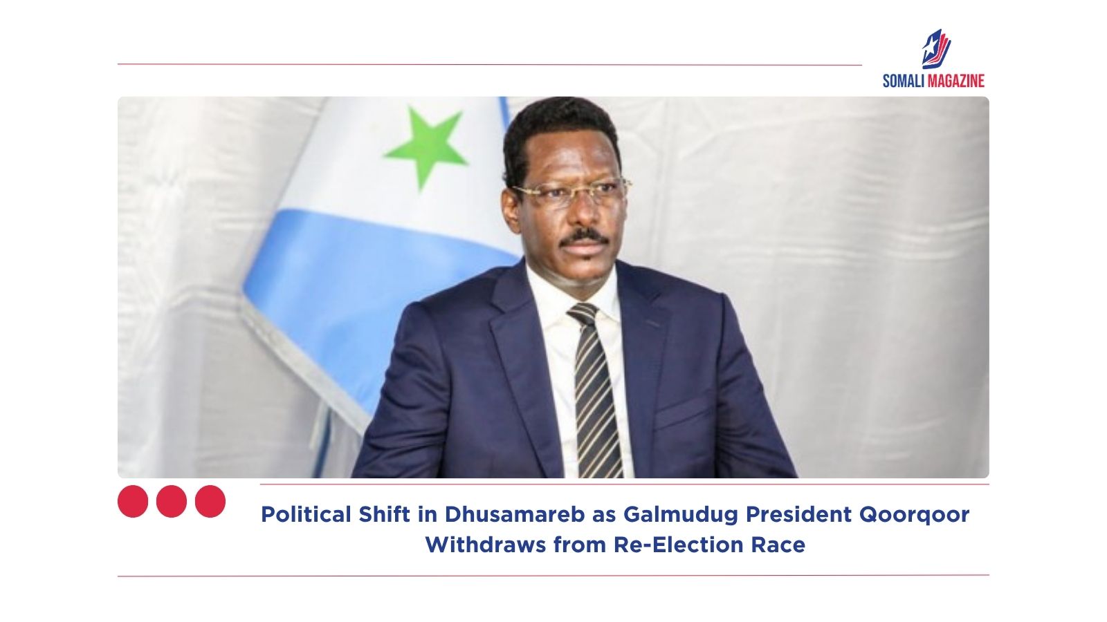 Political Shift in Dhusamareb as Galmudug President Qoorqoor Withdraws from Re-Election Race