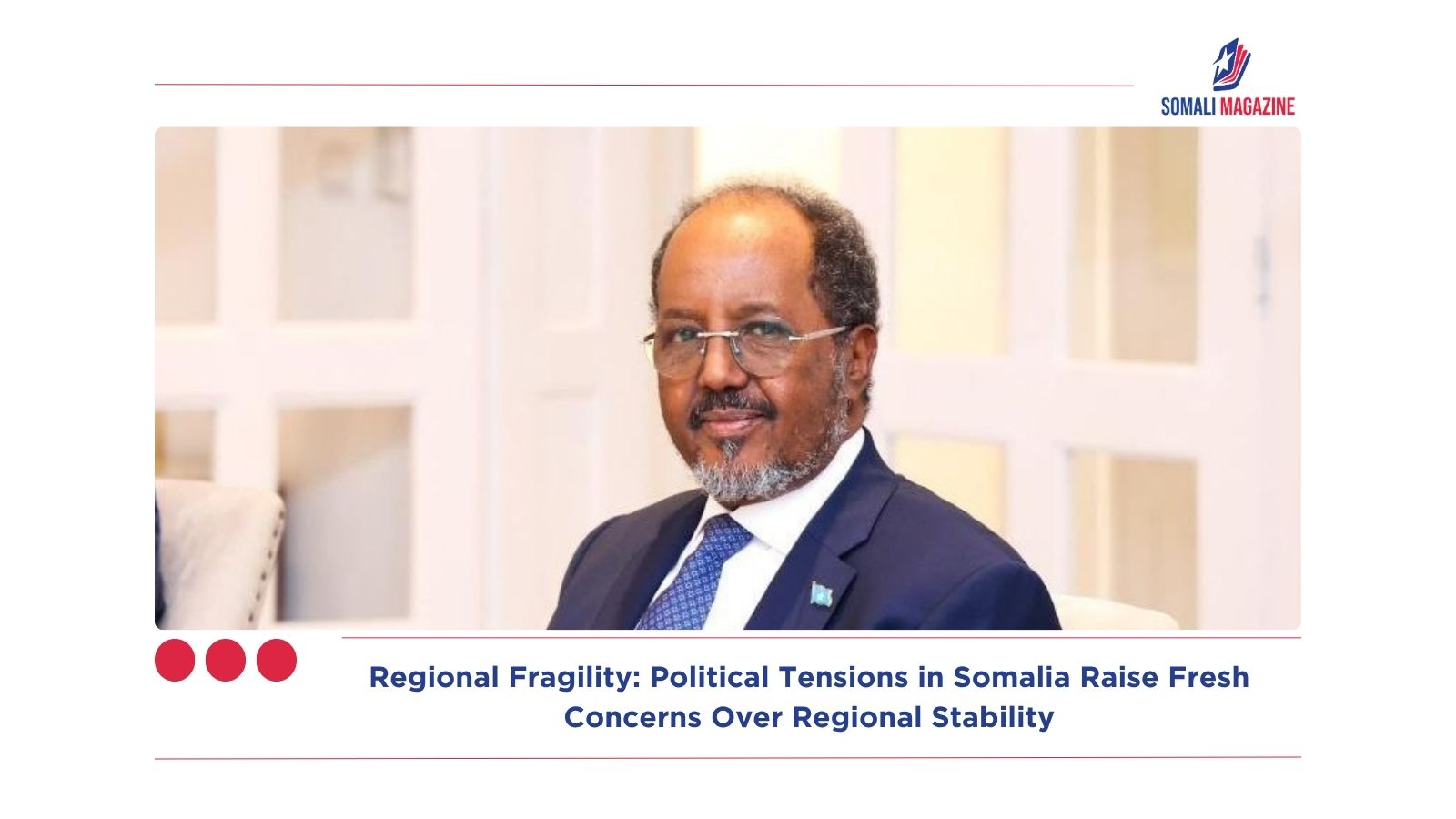 Regional Fragility: Political Tensions in Somalia Raise Fresh Concerns Over Regional Stability