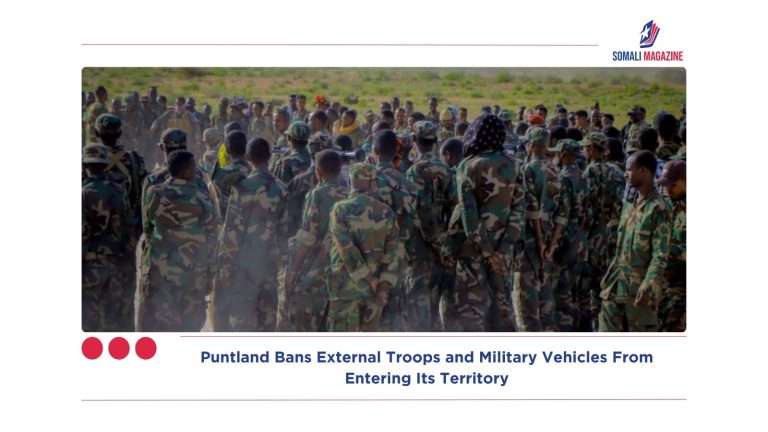 Puntland Bans External Troops and Military Vehicles From Entering Its Territory