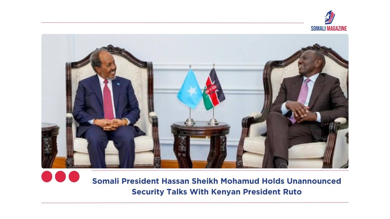 Somali President Hassan Sheikh Mohamud Holds Unannounced Security Talks With Kenyan President Ruto
