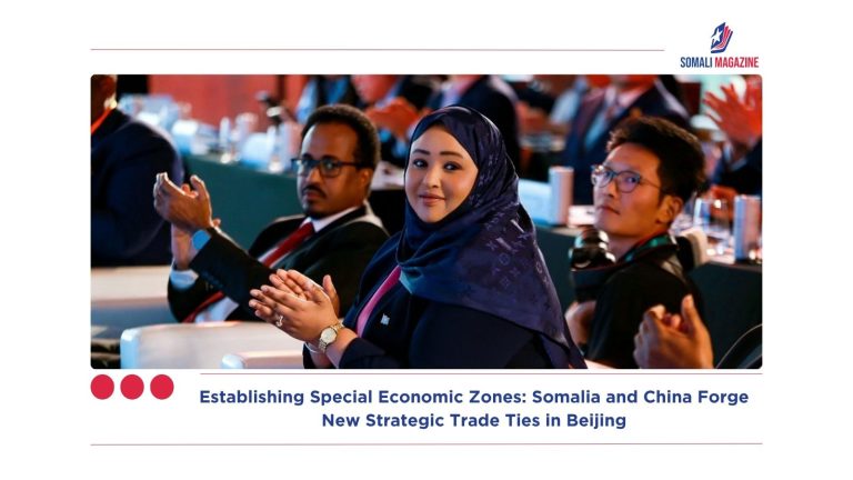 Establishing Special Economic Zones: Somalia and China Forge New Strategic Trade Ties in Beijing
