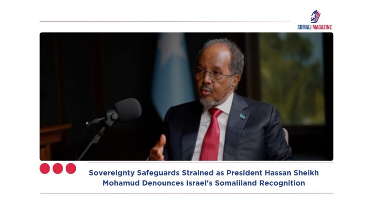 Sovereignty Safeguards Strained as President Hassan Sheikh Mohamud Denounces Israel’s Somaliland Recognition
