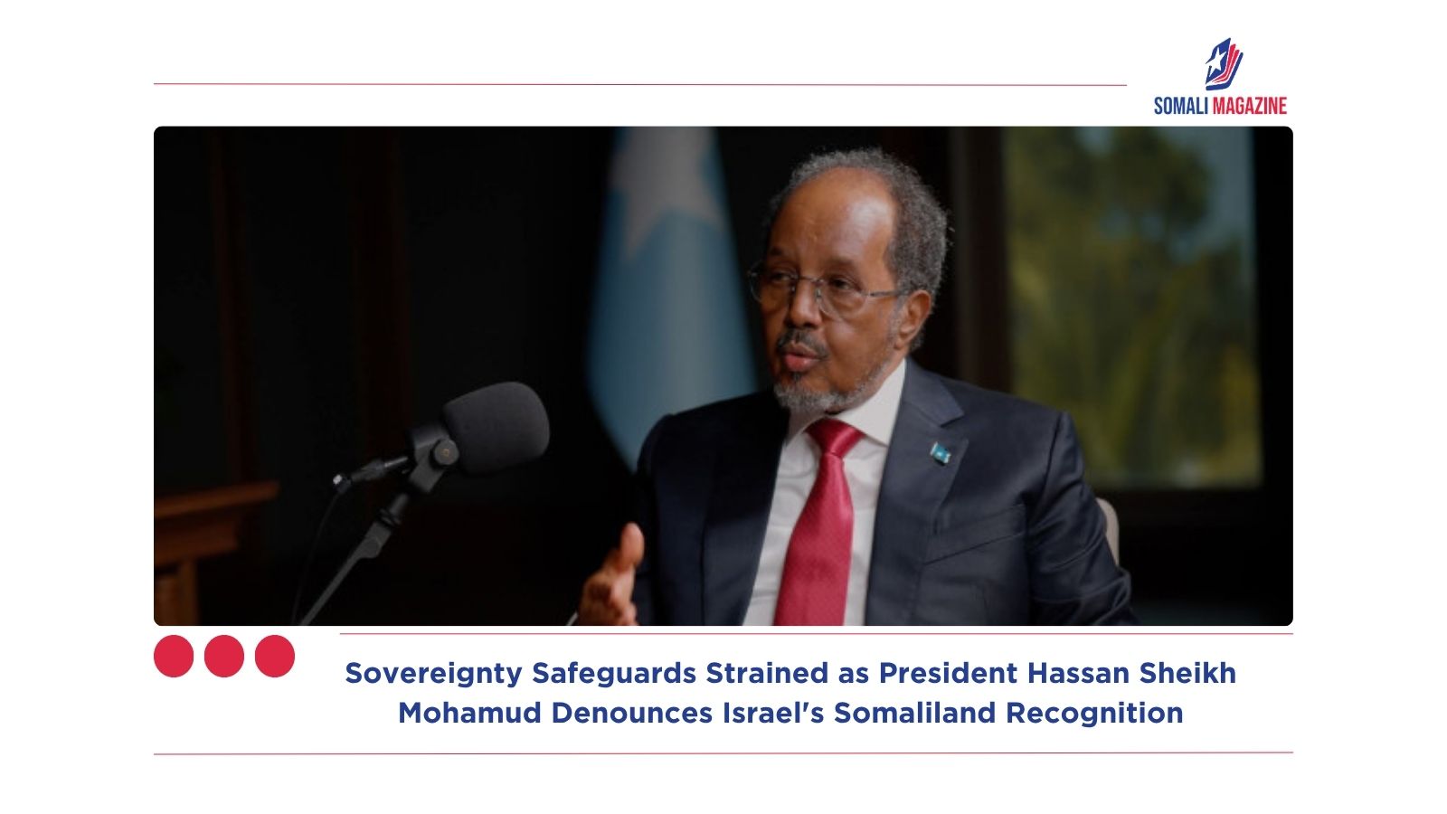 Sovereignty Safeguards Strained as President Hassan Sheikh Mohamud Denounces Israel’s Somaliland Recognition