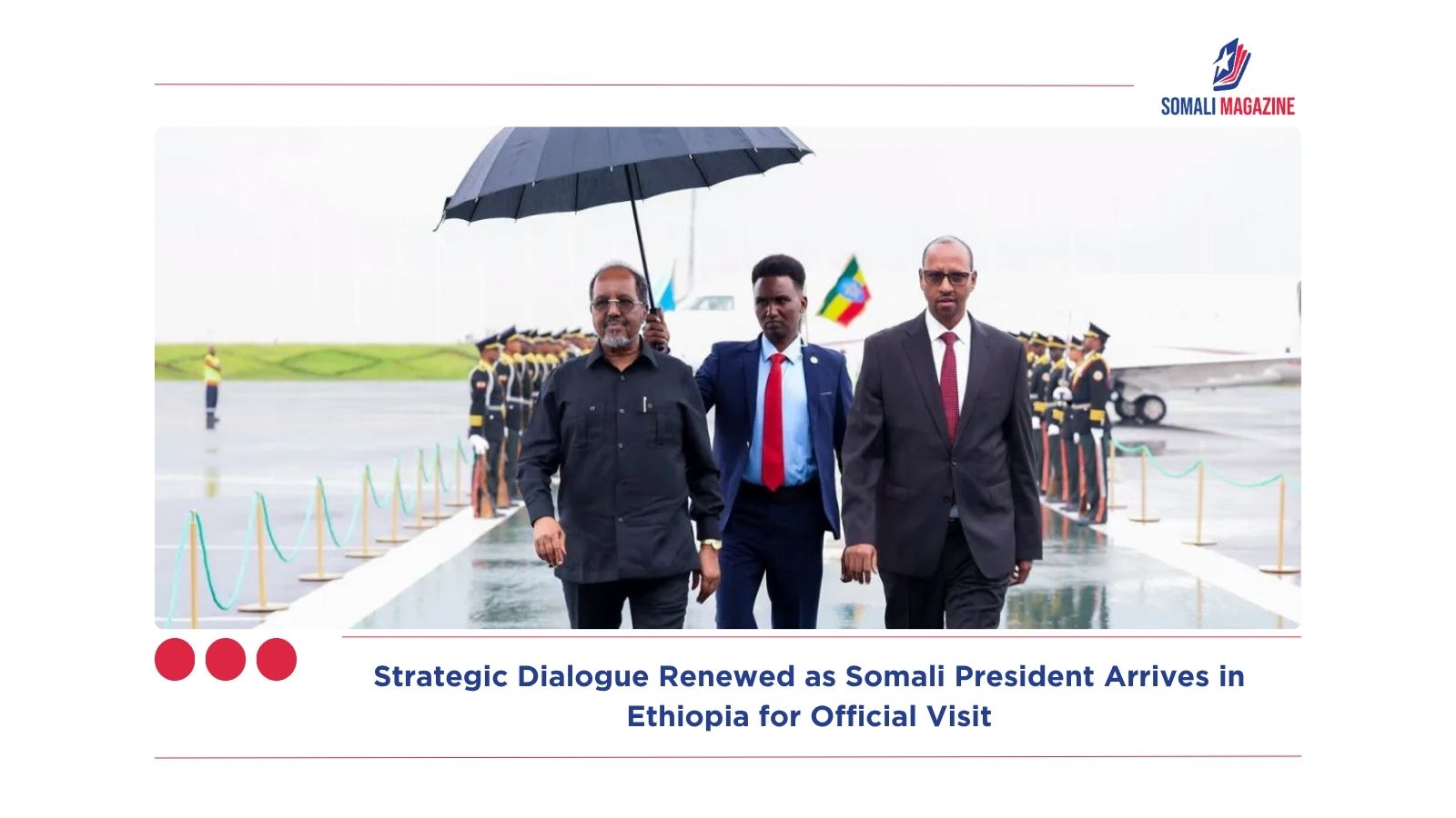 Strategic Dialogue Renewed as Somali President Arrives in Ethiopia for Official Visit