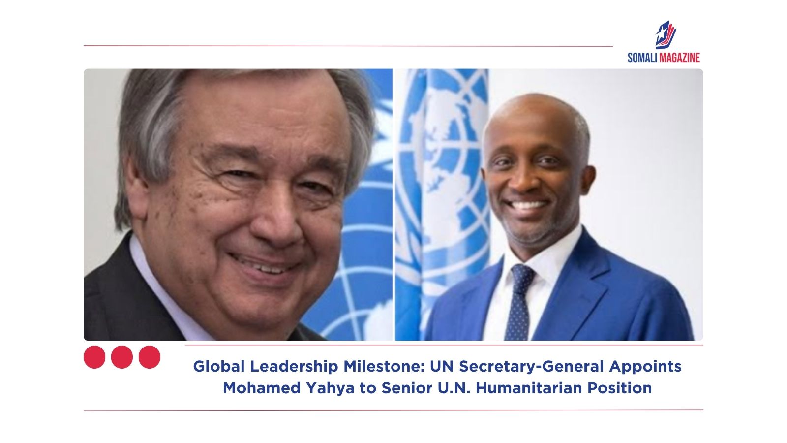 Global Leadership Milestone: UN Secretary-General Appoints Mohamed Yahya to Senior U.N. Humanitarian Position