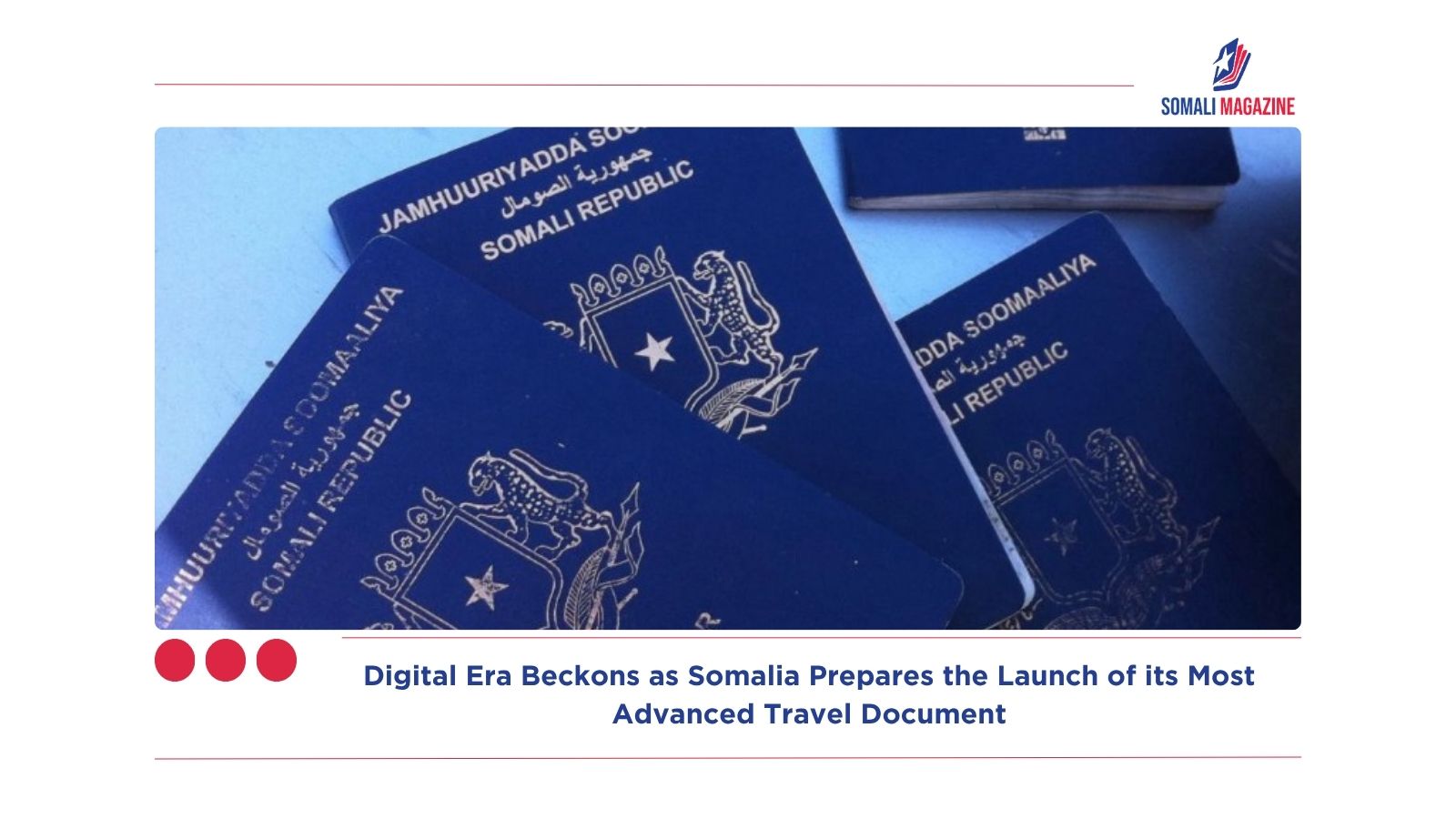 A Document of Sovereign Dignity: Digital Era Beckons as Somalia Prepares the Launch of its Most Advanced Travel Document