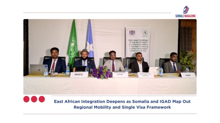 East African Integration Deepens as Somalia and IGAD Map Out Regional Mobility and Single Visa Framework