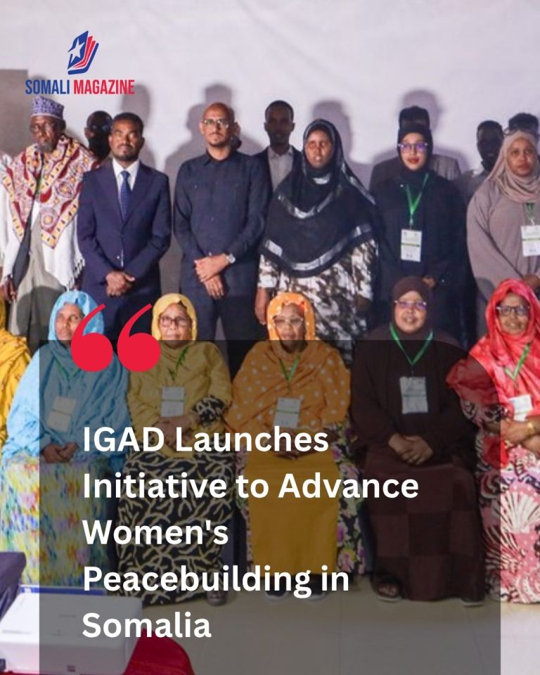 Empowering Community Leaders: IGAD Unveils New Regional Initiative to Strengthen Women’s Role in Peacebuilding in Somalia