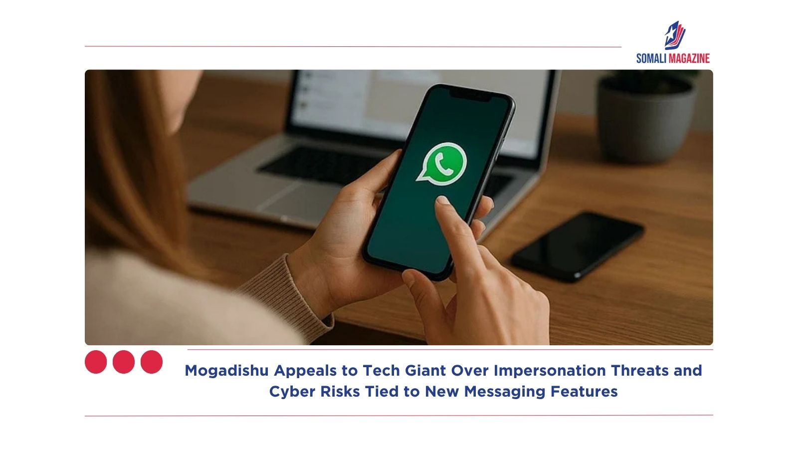 Mogadishu Appeals to Tech Giant Over Impersonation Threats and Cyber Risks Tied to New Messaging Features