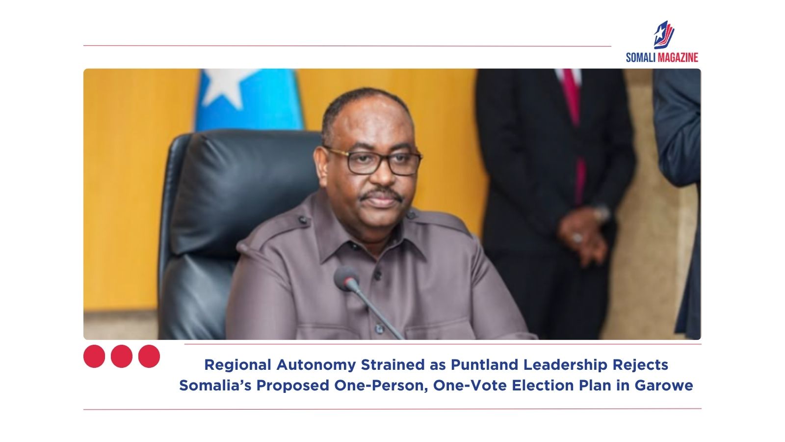 Regional Autonomy Strained as Puntland Leadership Rejects Somalia’s Proposed One-Person, One-Vote Election Plan in Garowe