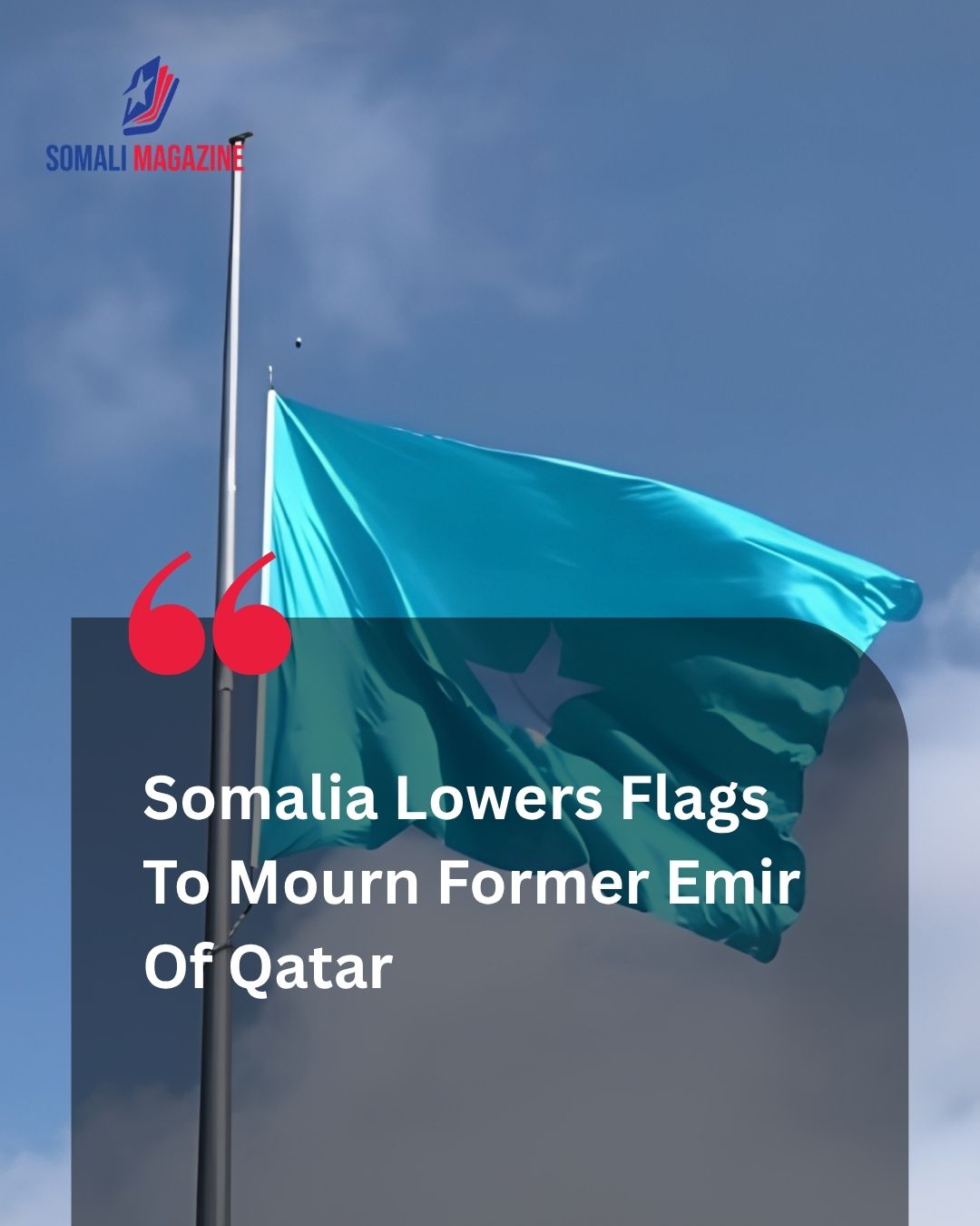Diplomatic Solidarity Strengthened as Somalia Lowers Flags to Mourn Passing of Qatar’s Former Emir